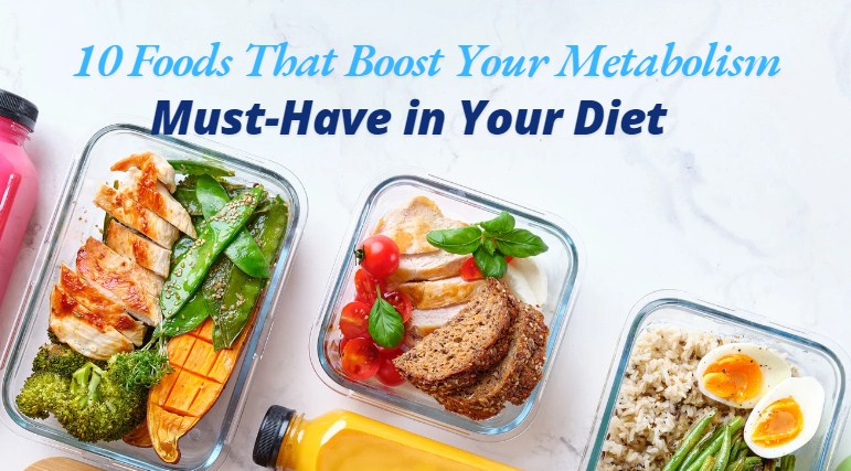 10 Foods That Boost your Metabolism You Must Add To Your Diet
